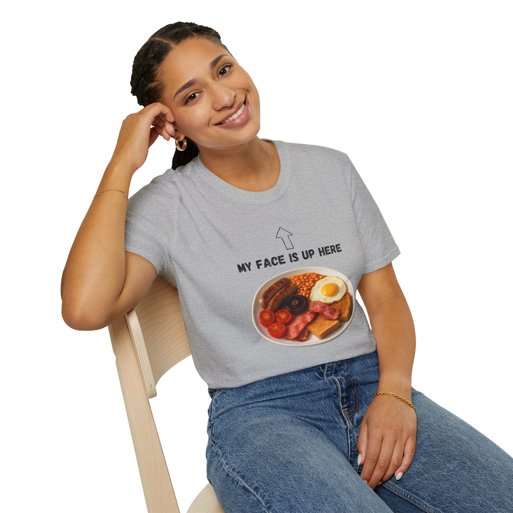 My Face Is Up Here Full English Breakfast T-Shirt - Our Colours
