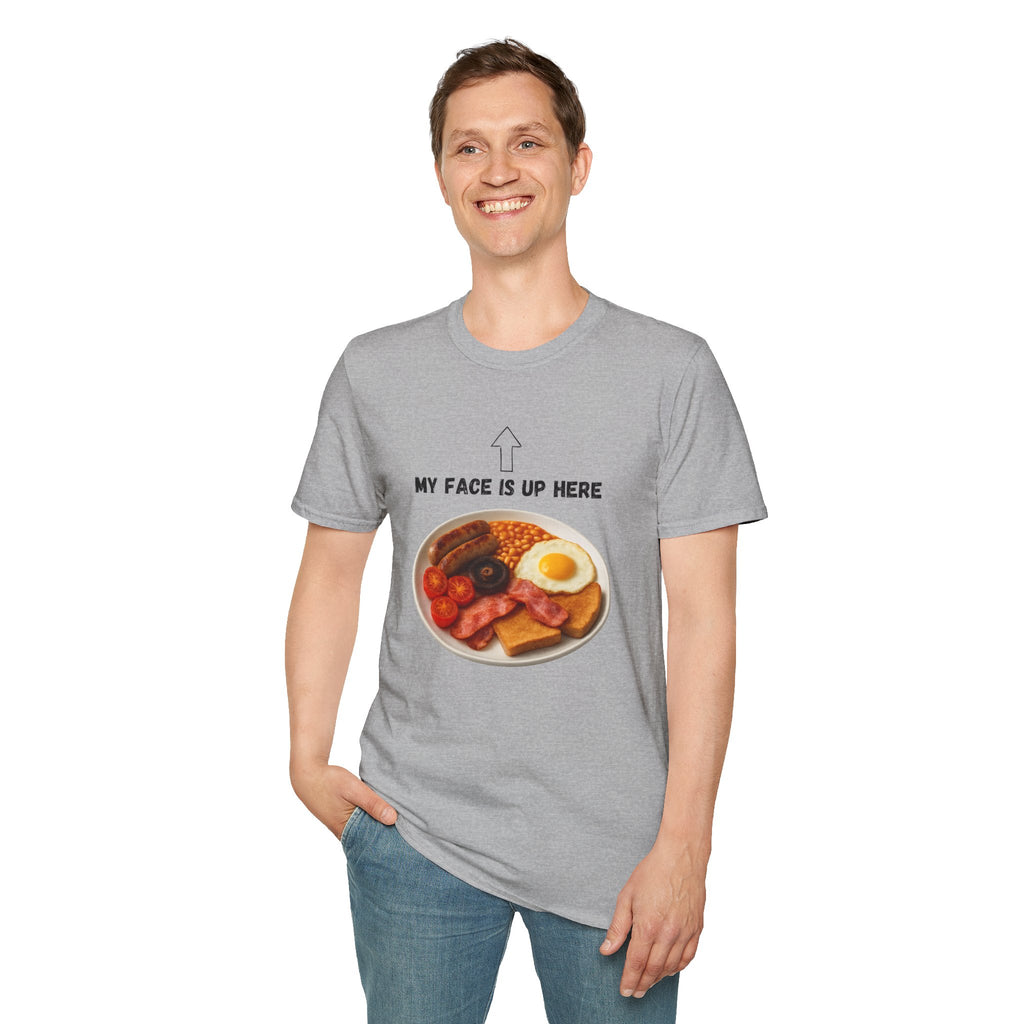My Face Is Up Here Full English Breakfast T-Shirt - Our Colours