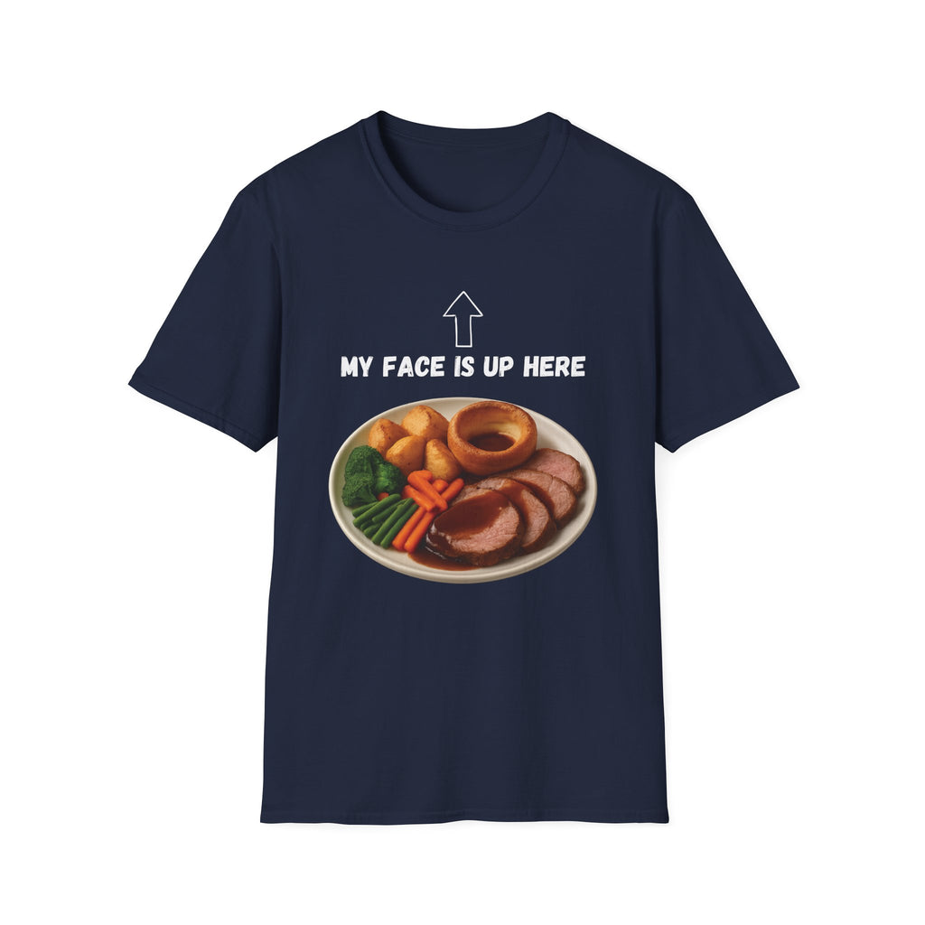 My Face Is Up Here Roast Dinner T-Shirt