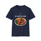 My Face Is Up Here Roast Dinner T-Shirt