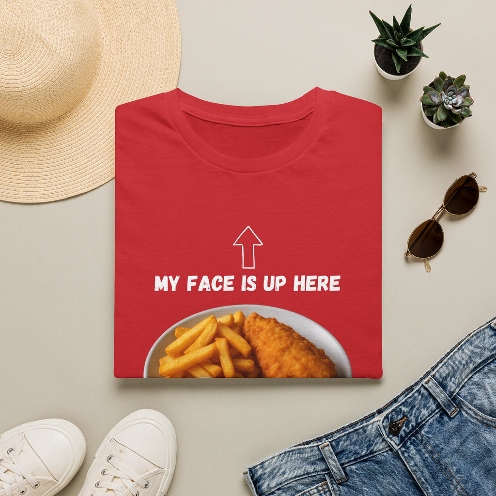 Fish & Chips "My face is up here" British Humour T-Shirt - Our Colours