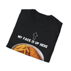 Fish & Chips "My face is up here" British Humour T-Shirt